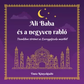   ALI BABA ÉS A NEGYVEN RABLÓ - TIZENKILENC TÖRTÉNET AZ EZEREGYÉJSZAKA MESÉIBŐL