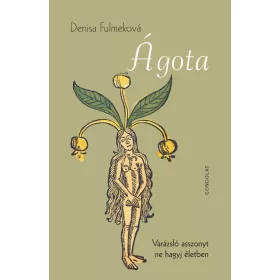 ÁGOTA - VARÁZSLÓ ASSZONYT NE HAGYJ ÉLETBEN