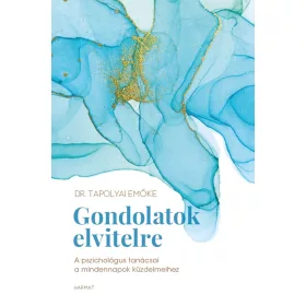   GONDOLATOK ELVITELRE - A PSZICHOLÓGUS TANÁCSAI A MINDENNAPOK KÜZDELMEIHEZ