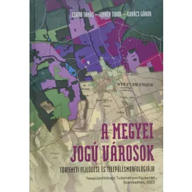   MEGYEI JOGÚ VÁROSOK - TÖRTÉNETI FEJLŐDÉSE ÉS TELEPÜLÉSMORFOLÓGIÁJA