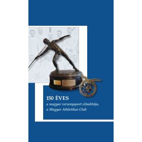   150 ÉVES A MAGYAR VERSENYSPORT ELINDÍTÓJA, A MAGYAR ATHLETIKAI CLUB