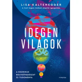 IDEGEN VILÁGOK - A KOZMIKUS BOLYGÓVADÁSZAT ÚJ TUDOMÁNYA