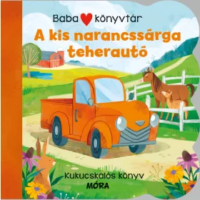   BABAKÖNYVTÁR - A KIS NARANCSSÁRGA TEHERAUTÓ - KUKUCSKÁLÓS KÖNYV