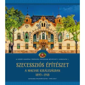   SZECESSZIÓS ÉPÍTÉSZET A MAGYAR KIRÁLYSÁGBAN (18931918)