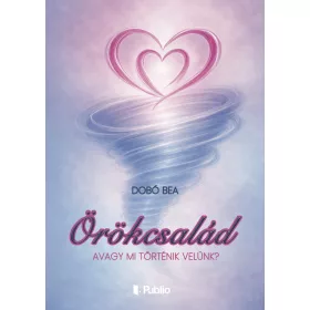ÖRÖKCSALÁD- AVAGY MI TÖRTÉNIK VELÜNK?