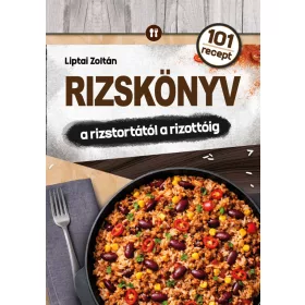 RIZSKÖNYV - A RIZSTORTÁTÓL A RIZOTTÓIG ( 101 RECEPT)