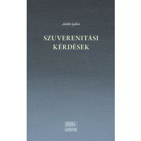 MÁTHÉ GÁBOR: SZUVERENITÁSI KÉRDÉSEK (16-21. SZÁZAD)
