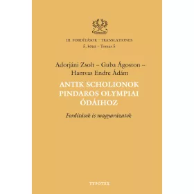   ADORJÁNI ZSOLT-GUBA ÁGOSTON-HAMVAS ENDRE: ANTIK SCHOLIONOK PINDAROS OLYMPIAI ÓDÁIHOZ - FORDÍTÁSOK ÉS MAGYARÁZATOK (III/5)