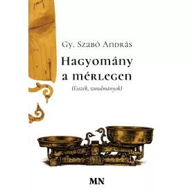 HAGYOMÁNY A MÉRLEGEN (ESSZÉK, TANULMÁNYOK)