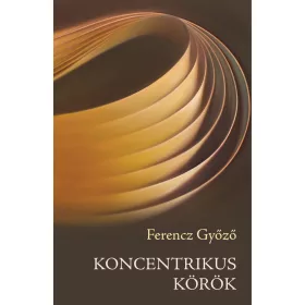 FERENCZ GYŐZŐ: KONCENTRIKUS KÖRÖK