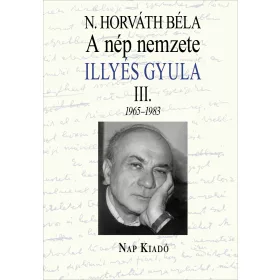   N. HORVÁTH BÉLA: A NÉP NEMZETE - ILLÉS GYULA III. 1965-1983