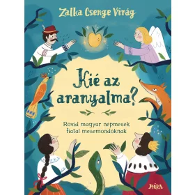   KIÉ AZ ARANYALMA? - RÖVID MAGYAR NÉPMESÉK FIATAL MESEMONDÓKNAK