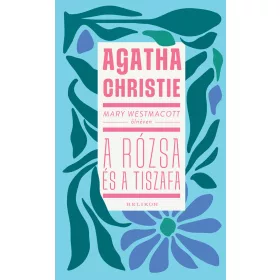 AGATHA (MARY WESTMACOTT) CHRISTIE: A RÓZSA ÉS A TISZAFA