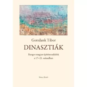   DINASZTIÁK - RANGOS MAGYAR ÉPÍTÉSZCSALÁDOK  17-21. SZÁZADBAN