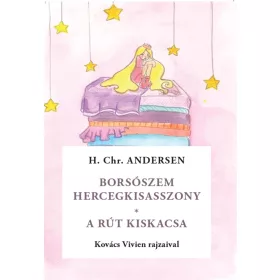   HANS CHRISTIAN ANDERSEN: BORSÓSZEM KIRÁLYKISASSZONY / A RÚT KISKACSA ( ANDERSEN MESÉI)