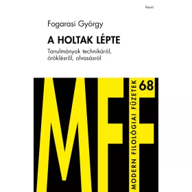   FOGARASI GYÖRGY: A HOLTAK LÉPTE - TANULMÁNYOK TECHNIKÁRÓL, ÖRÖKLÉSRŐL, OLVASÁSRÓL