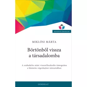   BÖRTÖNBŐL VISSZA A TÁRSADALOMBA - A SZABDULÁS UTÁNI VISSZAILLESZKEDÉS TÁMOGATÁSA