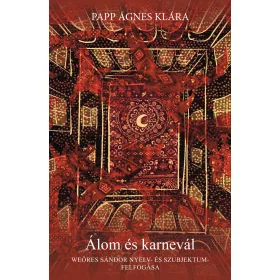   ÁLOM ÉS KARNEVÁL - WEÖRES SÁNDOR SZUBJEKTUM - ÉS NYELV-FELFOGÁSÁRÓL