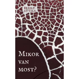 BERKA ATTILA: MIKOR VAN MOST?