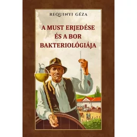 A MUST ERJEDÉSE ÉS A BOR BAKTERIOLÓGIÁJA