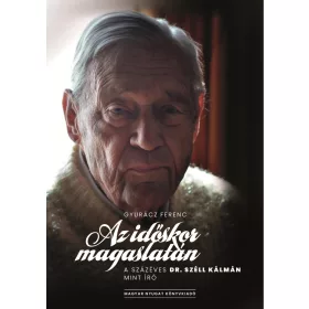   GYURÁCZ FERENC: AZ IDŐSKOR MAGASLATÁN - A SZÁZÉVES DR. SZÉLL KÁLMÁN MINT ÍRÓ