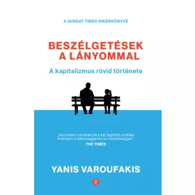   YANIS VAROUFAKIS: BESZÉLGETÉSEK A LÁNYOMMAL - A KAPITALIZMUS RÖVID TÖRTÉNETE
