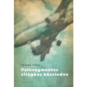 VÁRADY TIBOR: VALÓSÁGMENTES VILÁGHOZ KÖZELEDVE