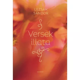 LEZSÁK SÁNDOR: VERSEK ILLATA