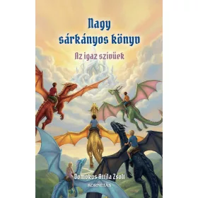   DOMOKOS ATTILA ZSOLT: NAGY SÁRKÁNYOS KÖNYV - AZ IGAZ SZÍVŰEK