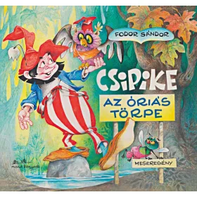 FODOR SÁNDOR: CSIPIKE - AZ ÓRIÁS TÖRPE MESEREGÉNY