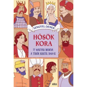 HŐSÖK KORA - 77 MAGYAR MONDA A TÖRÖK KORTÓL 1848-IG