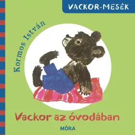 KORMOS ISTVÁN: VACKOR AZ ÓVODÁBAN - VACKOR-MESÉK