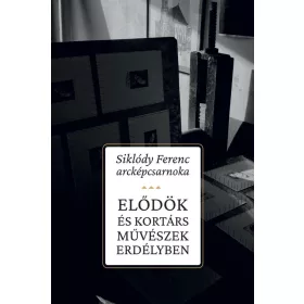   SIKLÓDY FERENC ARCKÉPCSARNOKA - ELŐDÖK ÉS KORTÁRS MŰVÉSZEK ERDÉLYBEN