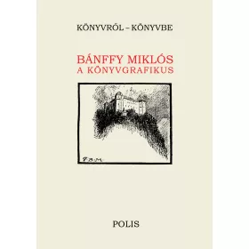 BÁNFFY MIKLÓS A KÖNYVGRAFIKUS - KÖNYVRŐL - KÖNYVBE