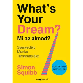  WHATS YOUR DREAM? MI AZ ÁLMOD? - SZENVEDÉLY, MUNKA, TARTALMAS ÉLET