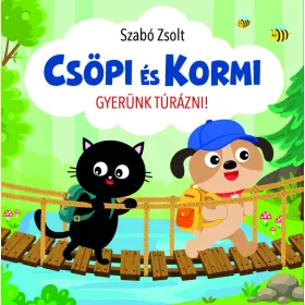 SZABÓ ZSOLT: CSÖPI ÉS KORMI - GYERÜNK TÚRÁZNI!
