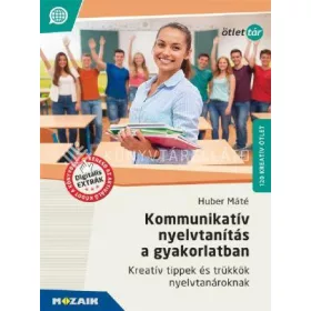   KOMMUNIKATÍV NYELVTANÍTÁS A GYAKORLATBAN -  KREATÍV TIPPEK ÉS TRÜKKÖK..