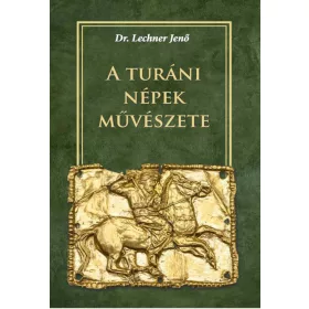 DR. LECHNER JENŐ: A TURÁNI NÉPEK MŰVÉSZETE