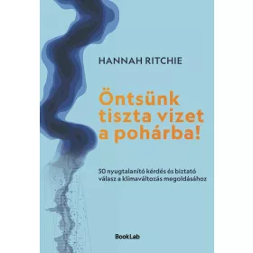 HANNAH RITCHIE: ÖNTSÜNK TISZTA VIZET A POHÁRBA!