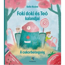   KELLE NOÉMI: FOKI DOKI ÉS TEÓ KALANDJAI - A CUKORBETEGSÉG