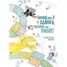   GONDOLJ EGY SZÁMRA, MONDOK EGY MESÉT! - 25 MESE A 25 ÉVES PAGONYTÓL