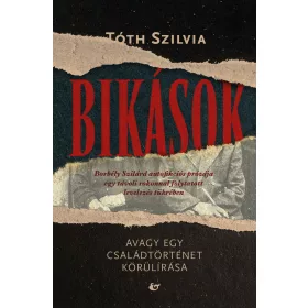   TÓTH SZILVIA: BIKÁSOK - AVAGY EGY CSALÁDTÖRTÉNET KÖRÜLÍRÁSA