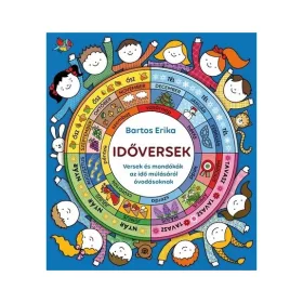   BARTOS ERIKA: IDŐVERSEK - VERSEK ÉS MONDÓKÁK AZ IDŐ MÚLÁSÁRÓL ÓVODÁSOKNAK