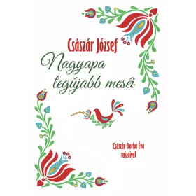CSÁSZÁR JÓZSEF: NAGYAPA LEGÚJABB MESÉI
