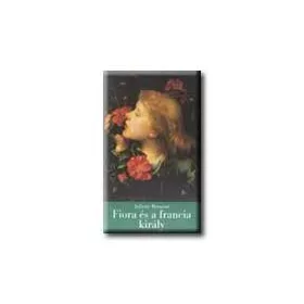 FIORA ÉS A FRANCIA KIRÁLY - A FIRENZEI LÁNY IV. -