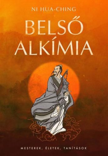 BELSŐ ALKÍMIA - MESTEREK, ÉLETEK, TANÍTÁSOK