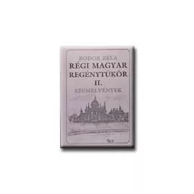 BODOR BÉLA: RÉGI MAGYAR REGÉNYTÜKÖR II. - SZEMELVÉNYEK