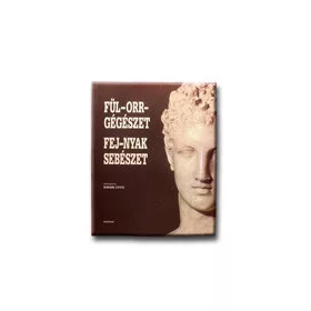 FÜL-ORR-GÉGÉSZET - FEJ-NYAK SEBÉSZET