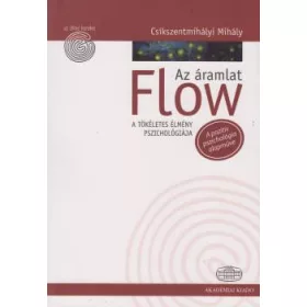   CSIKSZENTMIHÁLYI MIHÁLY: FLOW - AZ ÁRAMLAT - A TÖKÉLETES ÉLMÉNY PSZICHOLÓGIÁJA