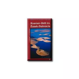 KVARNER-ÖBÖL ÉS ÉSZAK-DALMÁCIA - VARÁZSLATOS TÁJAK -